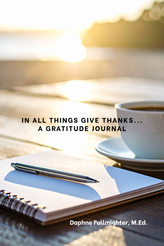 In All Things Give Thanks... A Gratitude Journal