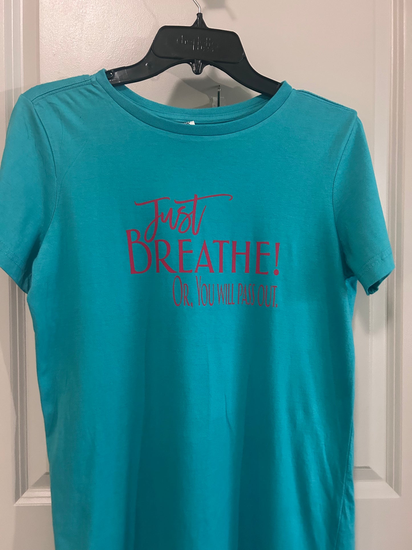 Just Breathe! Or, You Will Pass Out. T-Shirt