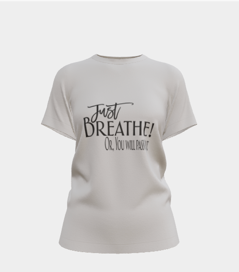 Just Breathe! Or, You Will Pass Out. T-Shirt